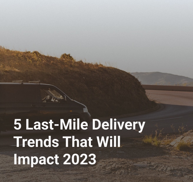 The image shows a vehicle on a road at dusk with the text 5 Last-Mile Delivery Trends That Will Impact 2023 .